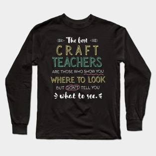 The best Craft Teachers Appreciation Gifts - Quote Show you where to look Long Sleeve T-Shirt